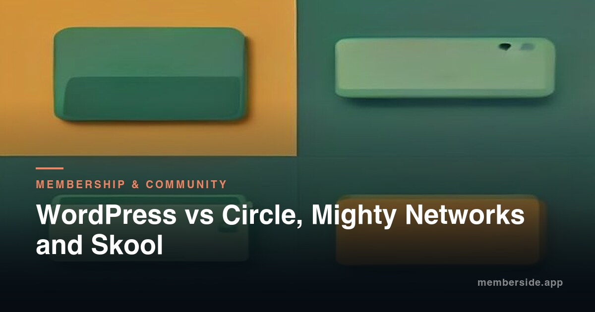 WordPress vs Circle, Mighty Networks and Skool